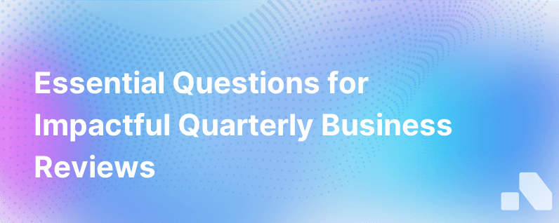 3 Key Questions To Ask In Your Qbr