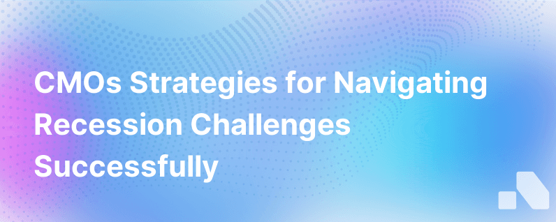 3 Ways Cmos Can Smartly Navigate A Recession