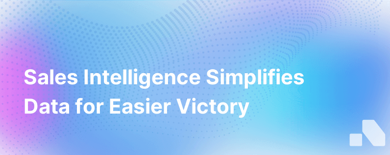 4 Ways Sales Intelligence Turns Information Overload Into Simple Insights And Easier Sales Wins