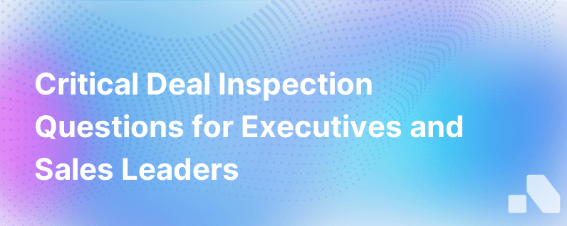 6 Questions To Ask In Every Deal Inspection
