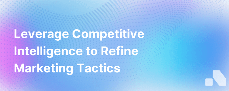 7 Simple Ways To Use Competitive Intelligence In Your Marketing Strategy