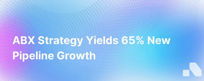 A Process Driven Approach To Abx Drives 65 Net New Pipeline Creation