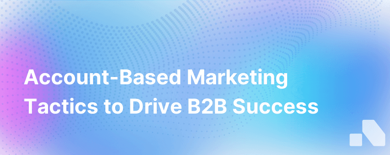 Account Based Marketing Tactics for B2B Success