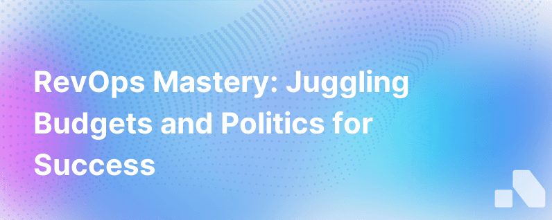 Balancing Act How Revops Leaders Juggle Budgeting And Politics