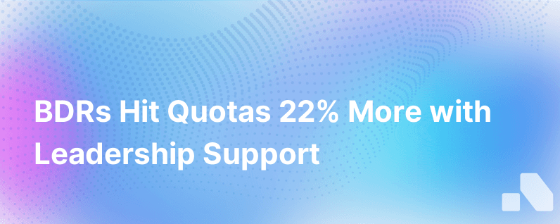 Bdrs Achieve 22 Higher Quota Attainment When They Feel Supported By Leadership