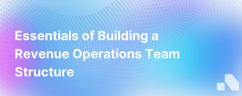 Build A Revenue Operations Team Structure