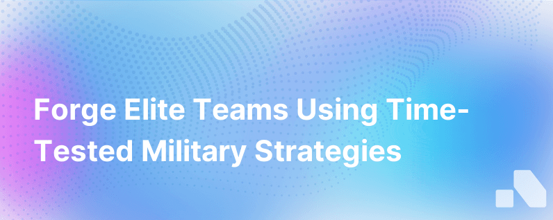 Building Better Teams Just Like A General