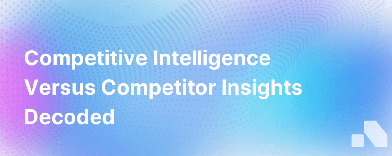 Competitive Vs Competitor Intelligence