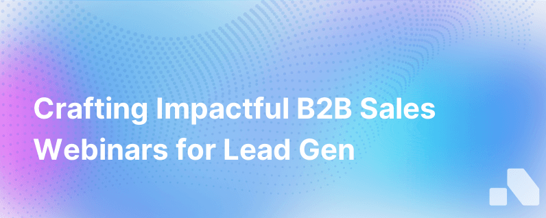 Creating Impactful B2B Sales Webinars for Lead Generation