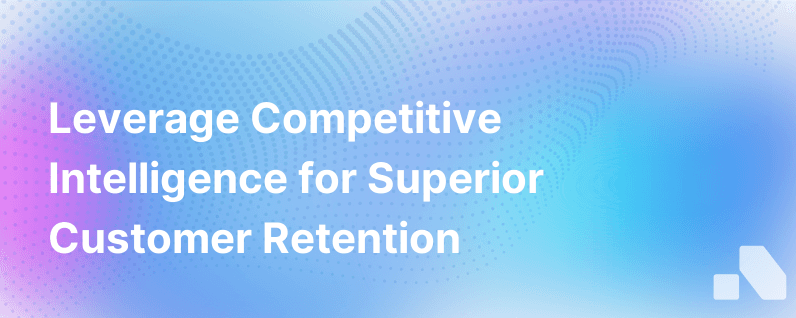 Customer Retention Competitive Intelligence