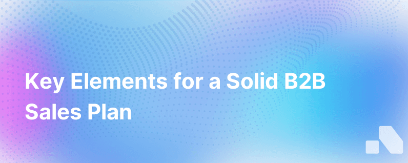 Designing a B2B Sales Plan: Key Elements