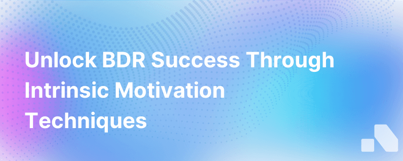 Driving Bdr Success The Power Of Intrinsic Motivation