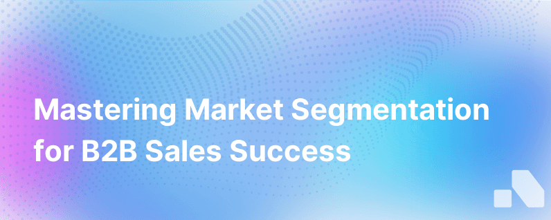 Effective Market Segmentation Techniques for B2B Sales