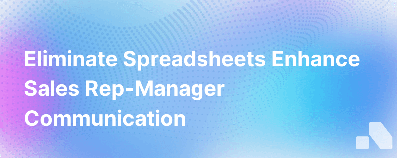 Eliminating The Spreadsheet How To Improve Sales Rep Manager Communication