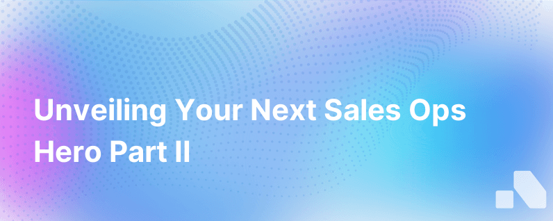 Finding The Next Sales Ops Hero Part Ii