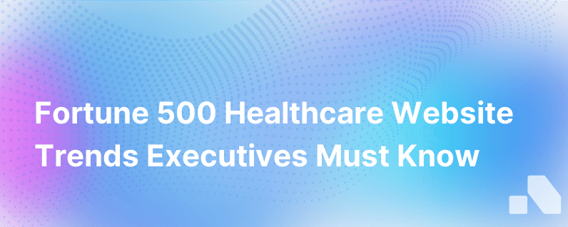 Fortune 500 Healthcare Website Trends