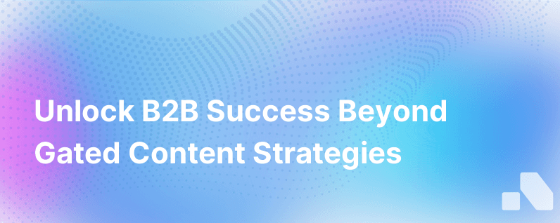 Great B2B Experiences Dont Include Gated Content