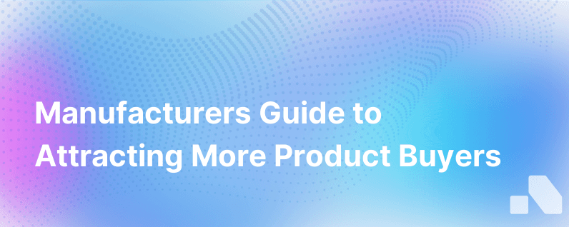 Heres How Manufacturers Can Find More Buyers For Their Products