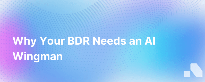Heres Why Your Bdr Needs An Ai Wingman