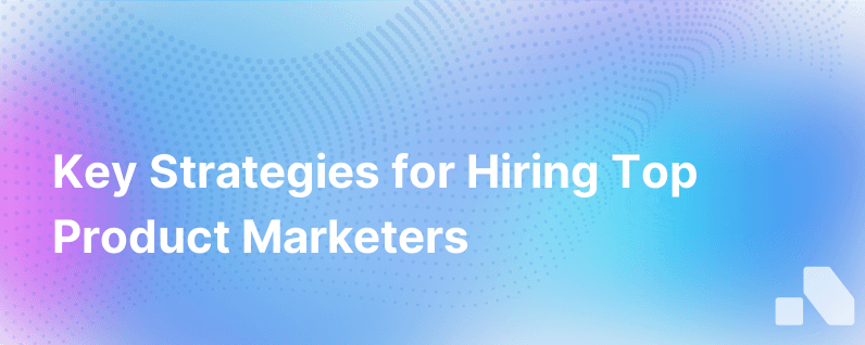 Hiring Product Marketers