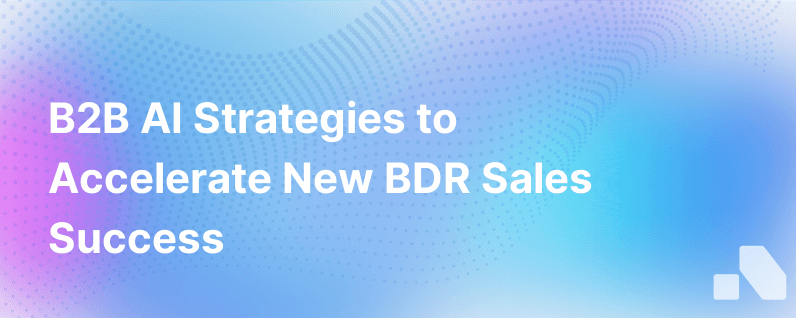How B2B Ai Can Help New Bdrs Sell More Faster