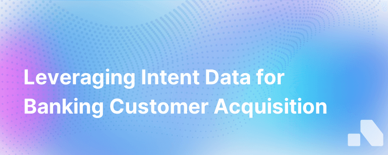 How Banks Can Use Intent Data To Find New Customers