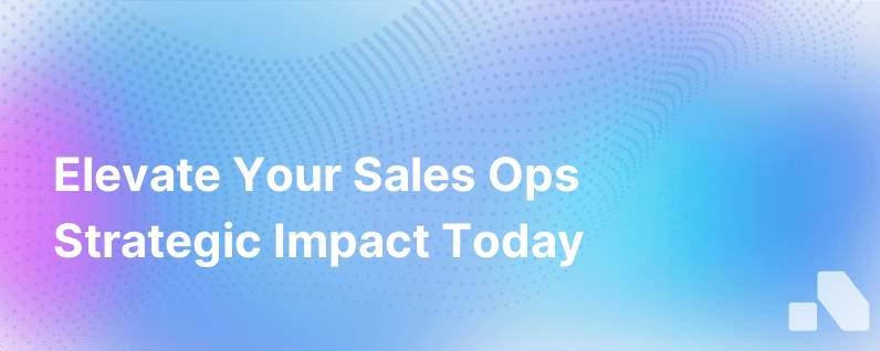 How Can Sales Ops Make An Even Greater Strategic Impact