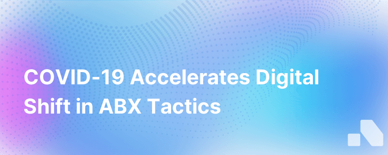How Covid 19 Sped Up Digital Shift Abx Strategies