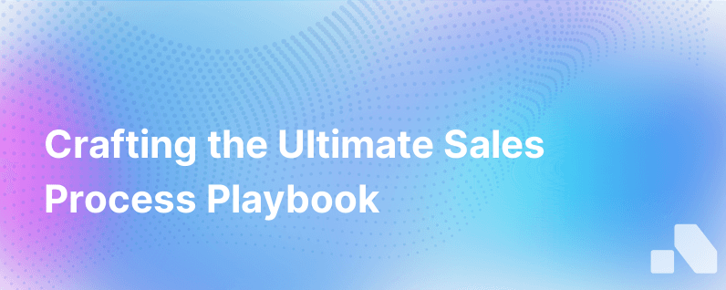 How To Create The Ultimate Sales Process Playbook