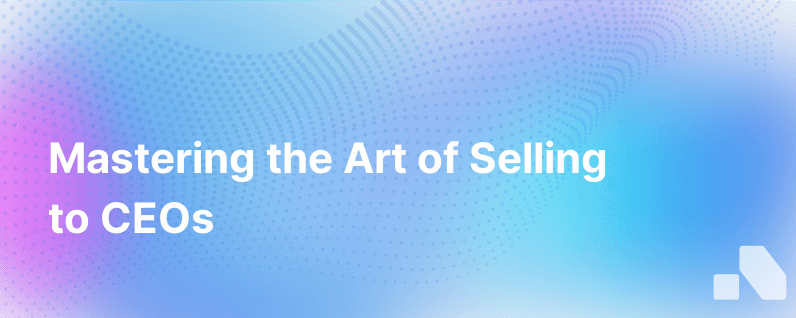 How To Sell To A Ceo