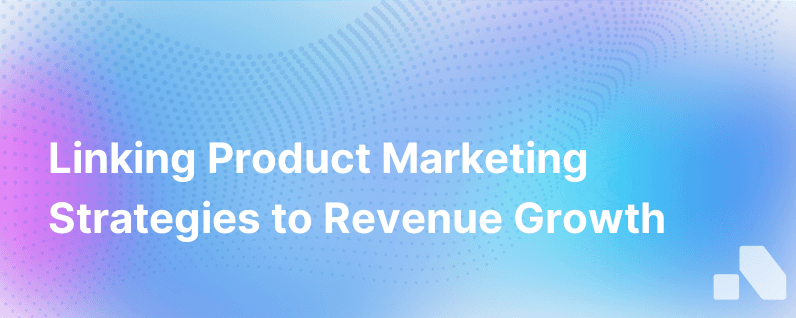 How To Tie Product Marketing To Revenue