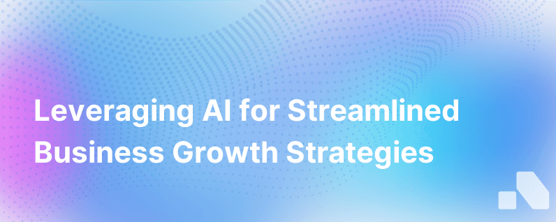 How To Use Ai To Streamline Business Growth