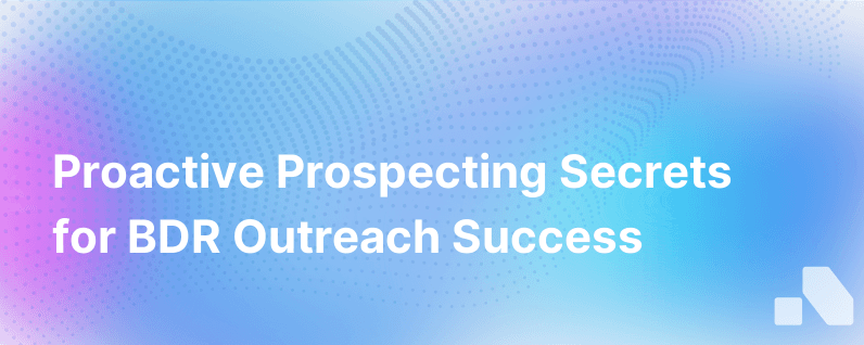 How To Use Proactive Prospecting To Turn Bdr Outreach Into A Goldmine