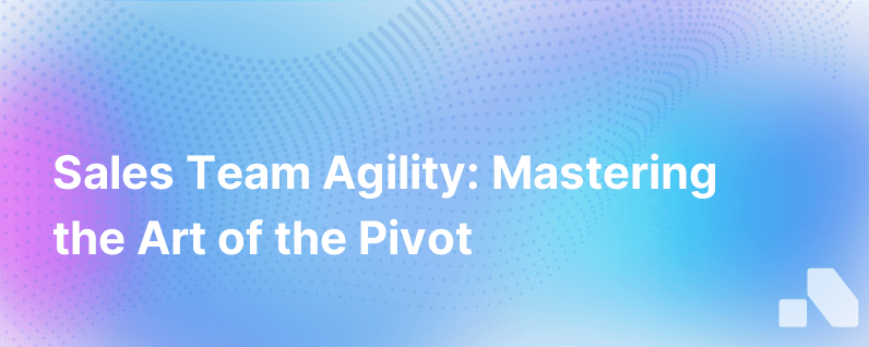 How Well Does Your Sales Team Pivot