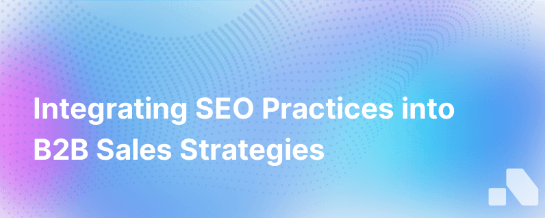 Integrating SEO Practices into B2B Sales Strategies
