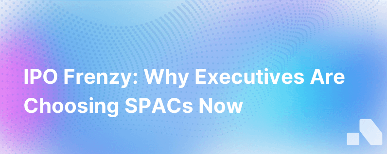 Ipo Frenzy Spacs Are All The Rage