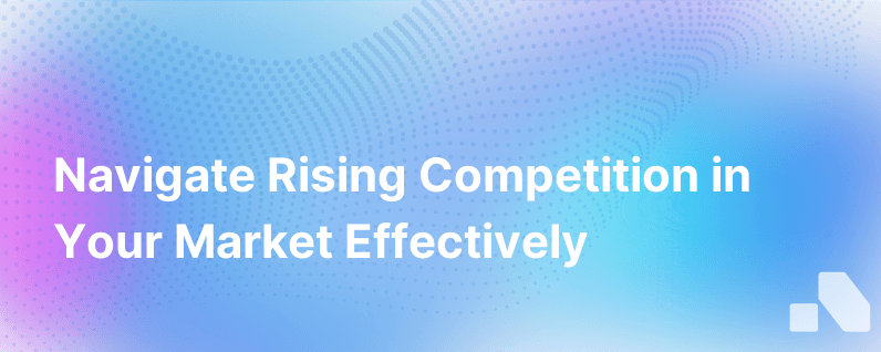Its True Your Market Is Getting More Competitive