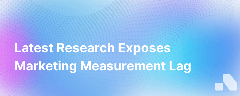 Latest Research How Marketing Measurements Are Lagging