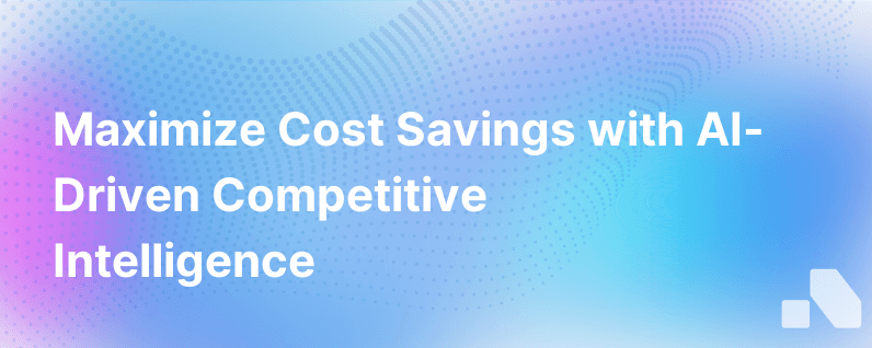 Maximizing Cost Savings With Ai Competitive Intelligence