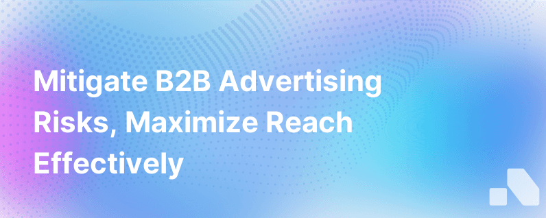 Mitigate B2B Advertising Risks While Maximizing Reach With These Brand Safety Best Practices