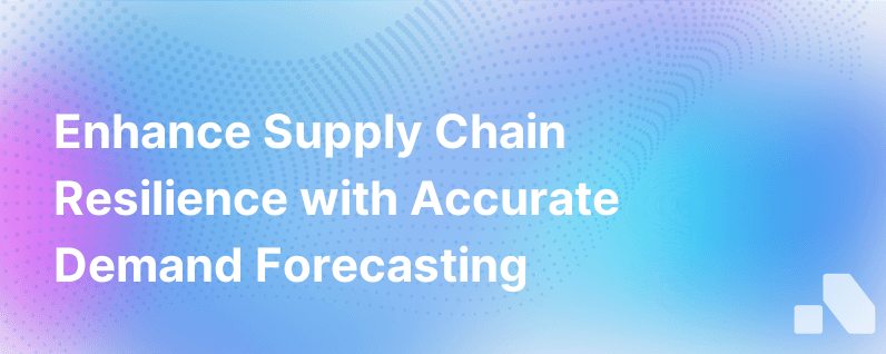 More Accurate Demand Forecasting Can Protect Your Manufacturing Supply Chain