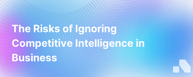 Neglecting Competitive Intelligence