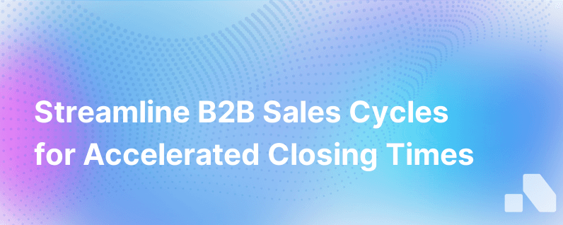 Optimizing B2B Sales Cycles for Faster Closing