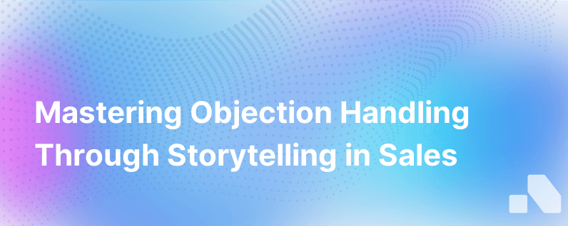 Overcoming Sales Objections Storytelling