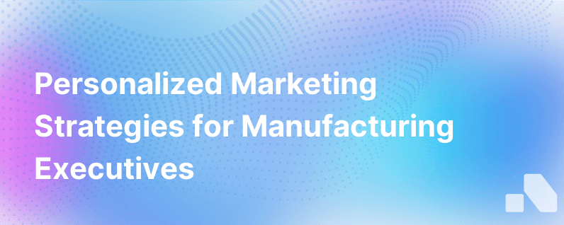 Personalized Marketing For Manufacturers
