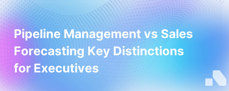 Pipeline Management V Sales Forecasting Whats The Difference And Why Does It Matter