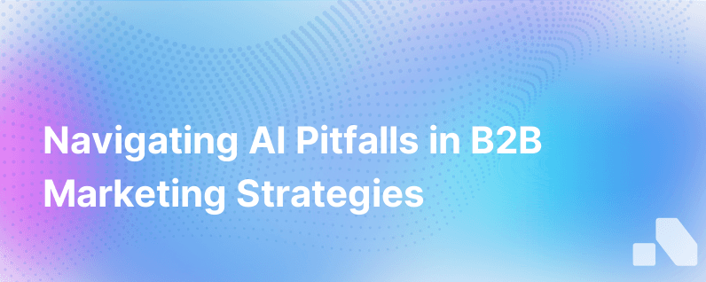 Pitfalls And Solutions For Using Artificial Intelligence In B2B Marketing