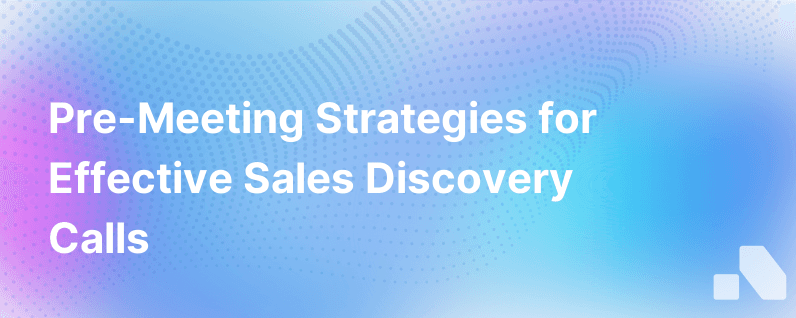 Pre Meeting Tips Better Sales Discovery Calls