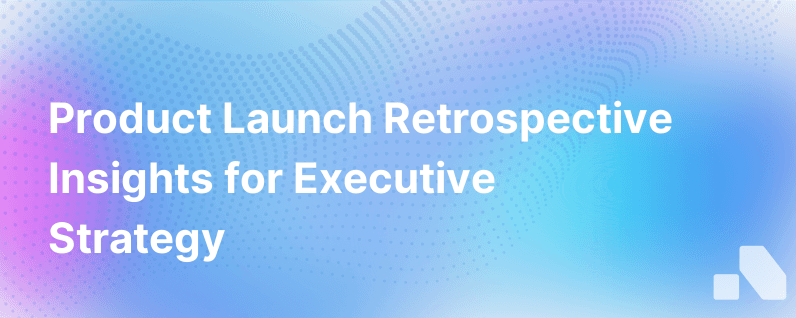 Product Launch Retrospectives