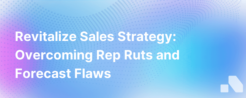 Reinventing Opportunity To Close Are Your Sales Reps In A Rut Is Your Forecast Flawed Help Is On The Way